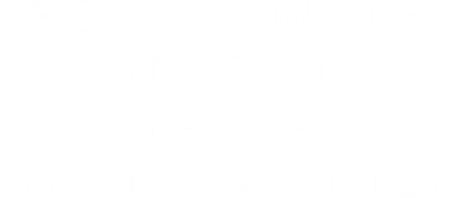 Cómo ser millonario antes que muera la abuela