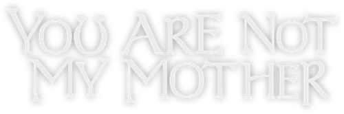 You Are Not My Mother