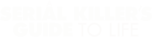 A Serial Killer's Guide to Life