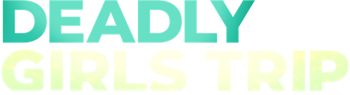 Deadly Girls Trip