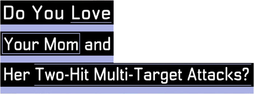 Do You Love Your Mom and Her Two-Hit Multi-Target Attacks?