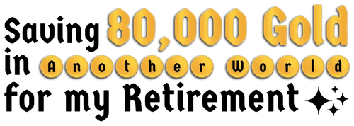 Saving 80,000 Gold in Another World for my Retirement