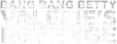 Bang Bang Betty: Valerie's Revenge