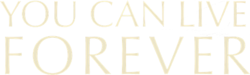 You Can Live Forever