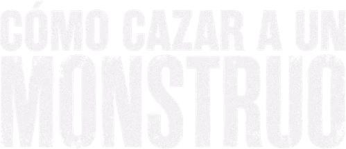 Cómo cazar a un monstruo
