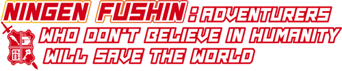 Ningen Fushin: Adventurers Who Don't Believe in Humanity Will Save the World