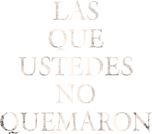 Las que ustedes no quemaron