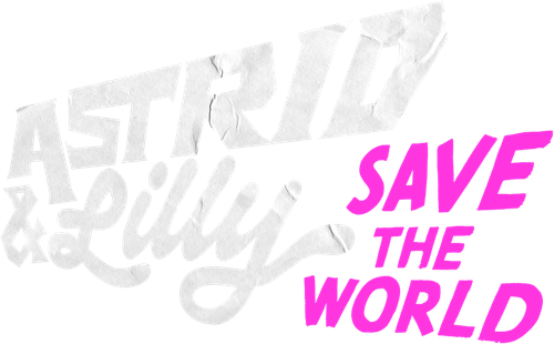 Astrid & Lilly Save the World