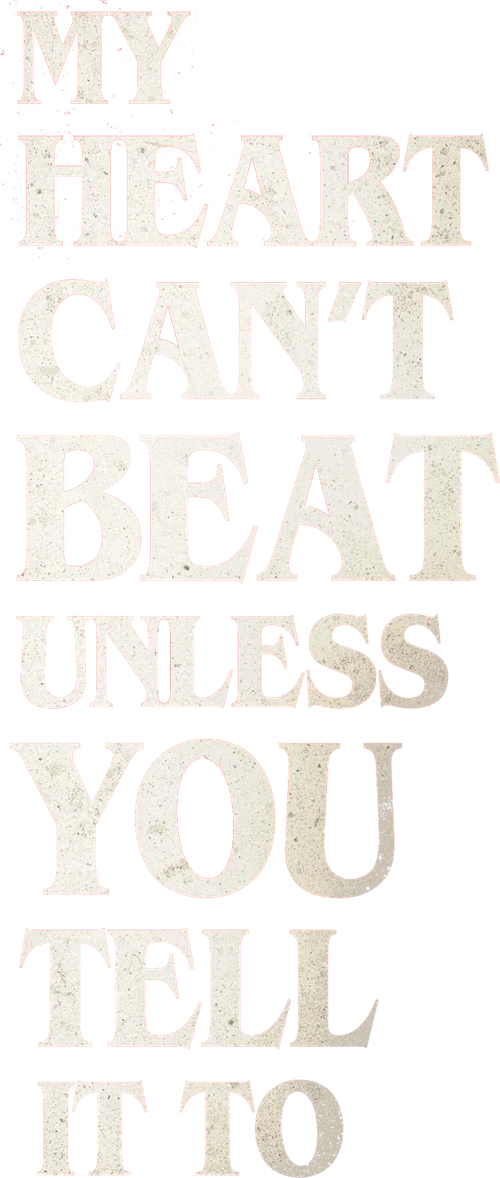 My Heart Can't Beat Unless You Tell It To