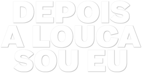 Depois a Louca Sou Eu