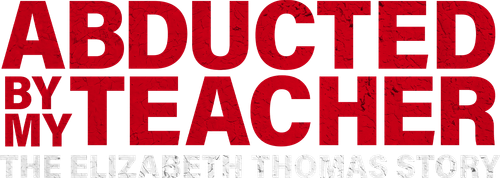 Abducted by My Teacher: The Elizabeth Thomas Story