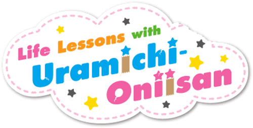 Life Lessons with Uramichi Oniisan